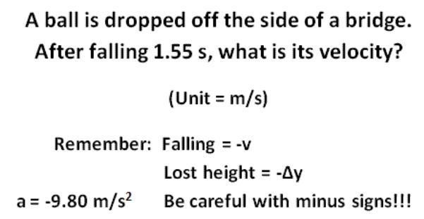 A ball is dropped off the side of a bridge. after falling 1.55 s, what is its velocity-example-1