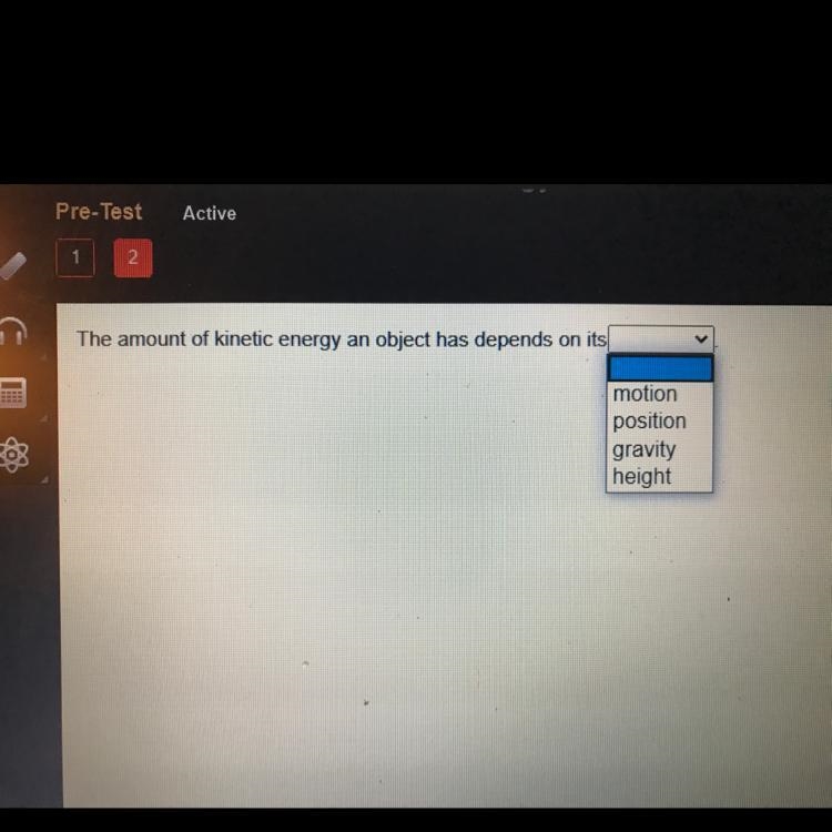 The amount of kinetic energy an object has depends on its Motion Position Gravity-example-1
