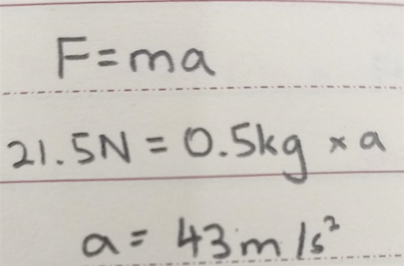 What is the acceleration of a 0.50 kilogram ball that hit with a force of 21.5-example-1