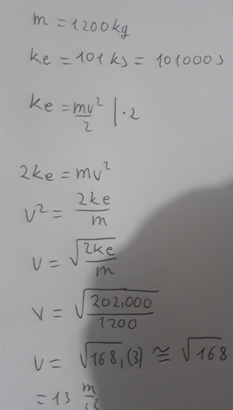 A 1200 kg car is being driven down a road. If it has 101 kJ of kinetic energy, what-example-1