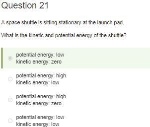 A space shuttle is sitting stationary at the launch pad. What is the kinetic and potential-example-1