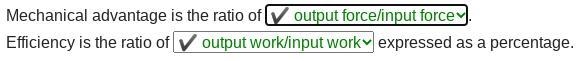 Defining Mechanical Advantage and Efficiency Mechanical advantage is the ratio of-example-1