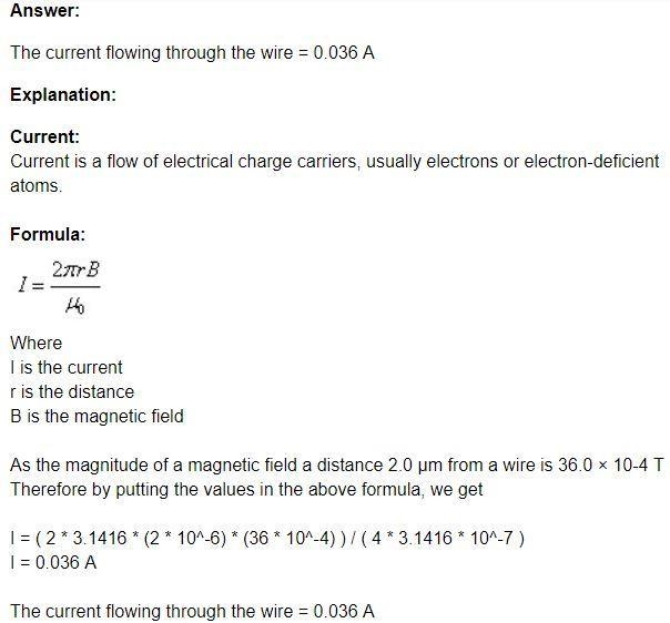 The magnitude of a magnetic field a distance 2.0 µm from a wire is 36.0 × 10-4 T How-example-1