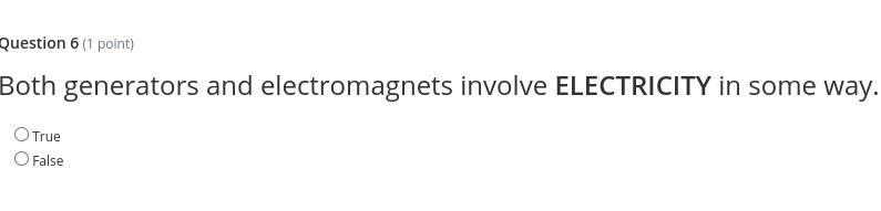 True or false: Both generators and electromagnets involve ELECTRICITY in some way-example-1