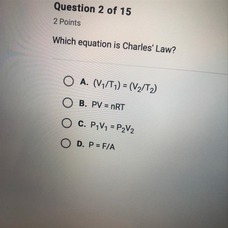 Which equation is Charles' Law? A. (V1/T1) = (V2/T2) B. PV = nRT C. P.V1 = P2V2 D-example-1