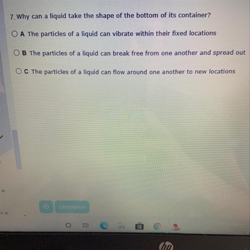 Why can a liquid take the shape of the bottom of its container? A: The particles of-example-1