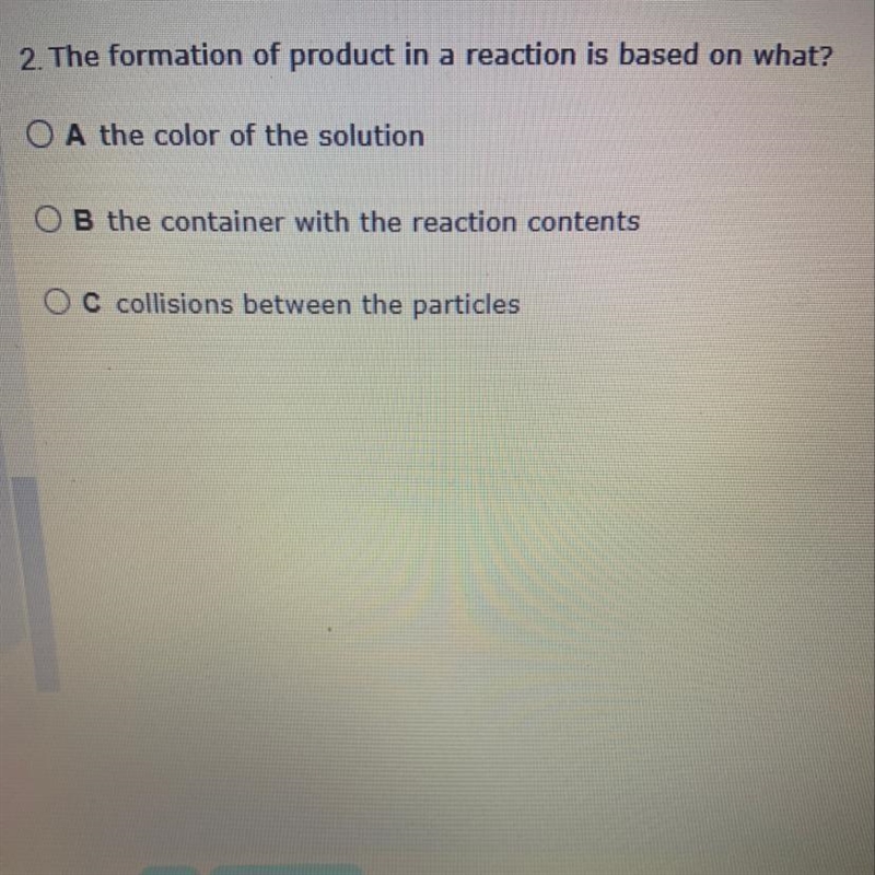 The formation of a product in the reaction is based on what-example-1