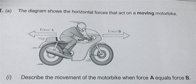 MOTION: The diagram shows the horizontal forces that act on a moving motorbike. Describe-example-1