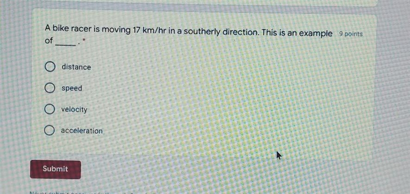 A biker racer is moving 17km/he in a southernly direction. This is an example of_____​-example-1