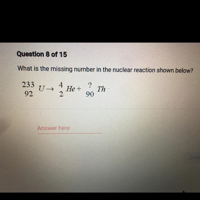 What is the missing number in the nuclear reaction shown below? + 233 92 4 2 He + ? 90 Th-example-1