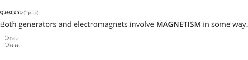 True or false: Both generators and electromagnets involve MAGNETISM in some way.-example-1