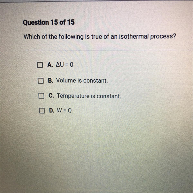 Which of the following is true of an isothermal process? O A. AU = 0 B. Volume is-example-1