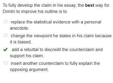 To fully develop the claim in his essay, the best way for Dimit to improve his outline-example-1