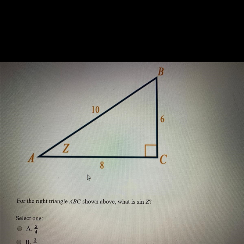 For the right triangle ABC shown above, what is sin Z? A) 3/4 B) 3/5 C) 4/5 D) 4/3-example-1