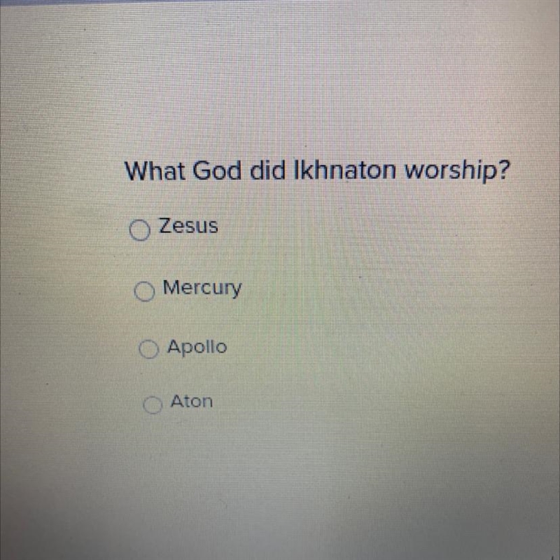 What God did Ikhnaton worship? 1. Zesus 2.Mercury 3.Apollo 4.Aton-example-1