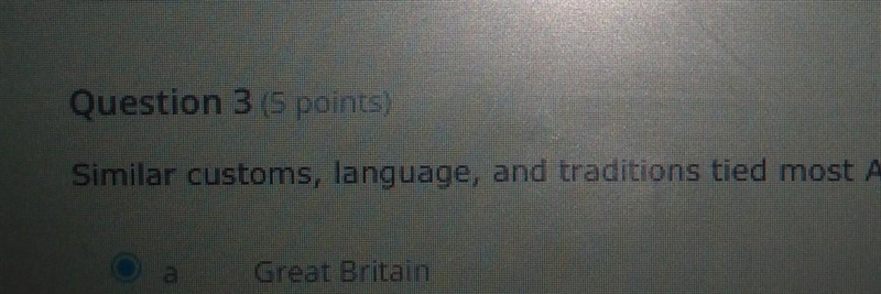 Similar customs, language, and traditions tied most Americans to?​-example-1