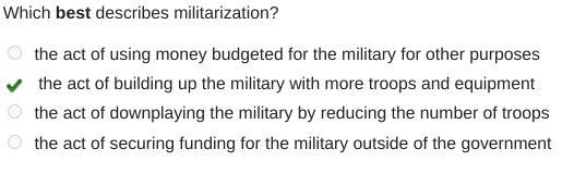 Which best describes militarization? the act of using money budgeted for the military-example-1