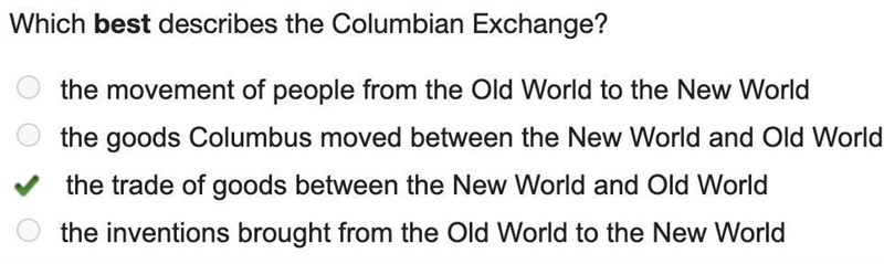 Which best describes the Columbian Exchange? the movement of people from the Old World-example-1