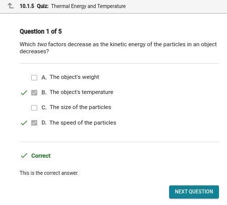 Which two factors decrease as the kinetic energy of the particles in an objec decreases-example-1