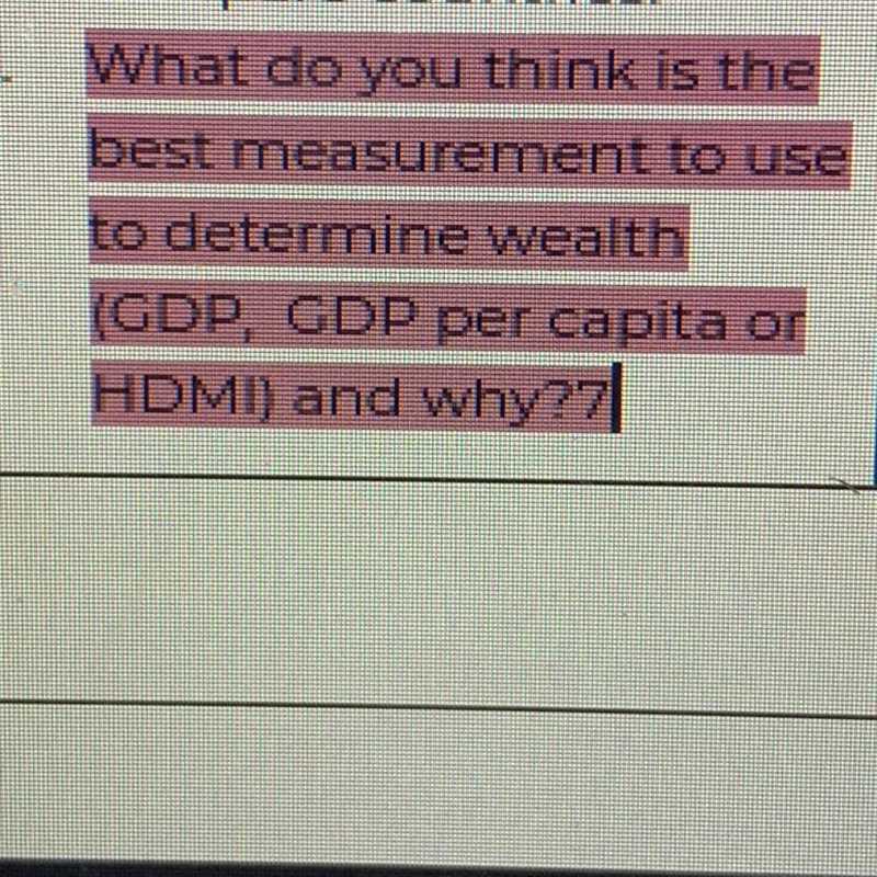 What do you think is the best measurement to use to determine wealth (GDP, GDP per-example-1