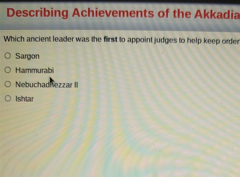 Which ancient leader was the first to appoint judges to help keep order? O Sargon-example-1