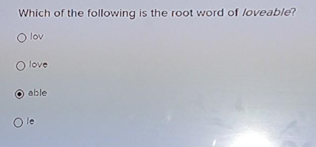 Which of the following is the root word of loveable?​-example-1