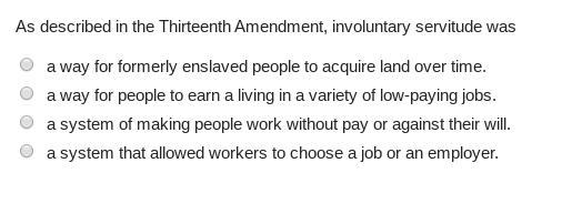 As described in the Thirteenth Amendment, involuntary servitude was-example-1