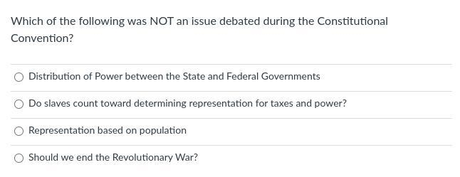 Which of the following was NOT an issue debated during the Constitutional Convention-example-1