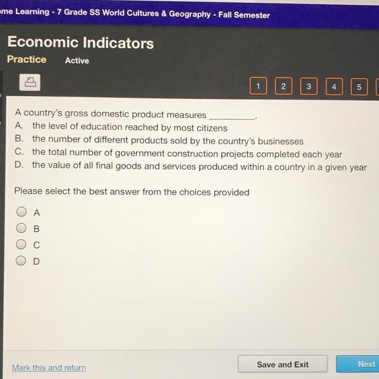 A country's gross domestic product measures A. the level of education reached by most-example-1