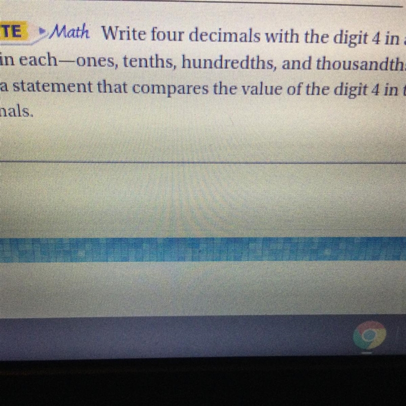 Write four decimals with the digit 4 in a different place in each—ones, tenths, hundredths-example-1