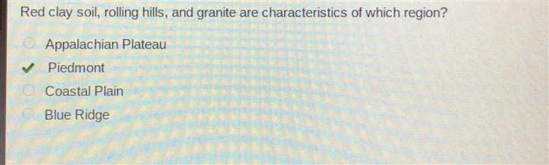 Red clay soil, rolling hills, and granite are characteristics of which region? A : Appalachian-example-1