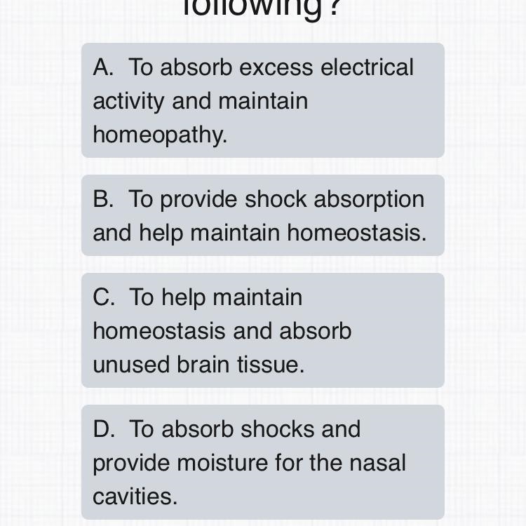 The purpose of the cerebrospinal fluid is which of the following-example-1