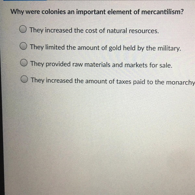 Why were colonies an important element of mercantilism? They increased the cost of-example-1