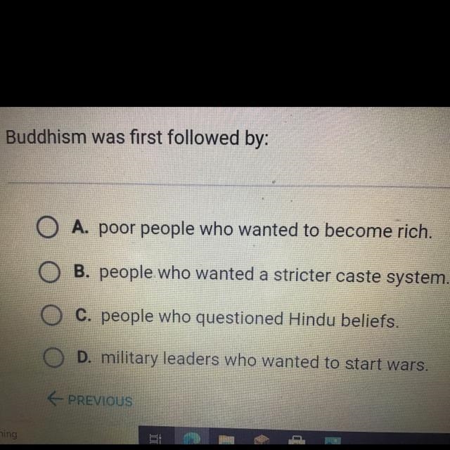 Buddhism was first followed by: A. poor people who wanted to become rich. B. people-example-1