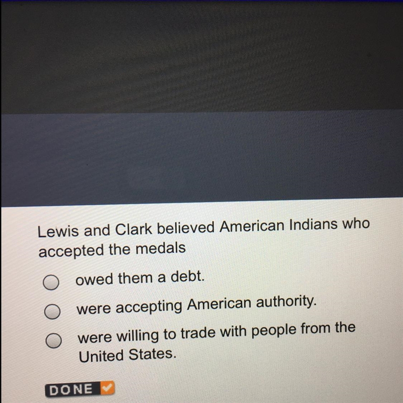 Lewis and Clark believed American Indians who accepted the medals 1.owed them a debt-example-1