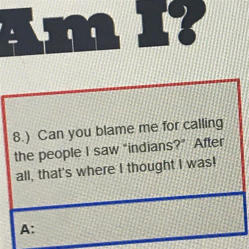 8.Can you blame me for calling the people I saw "indians?" After all, that-example-1