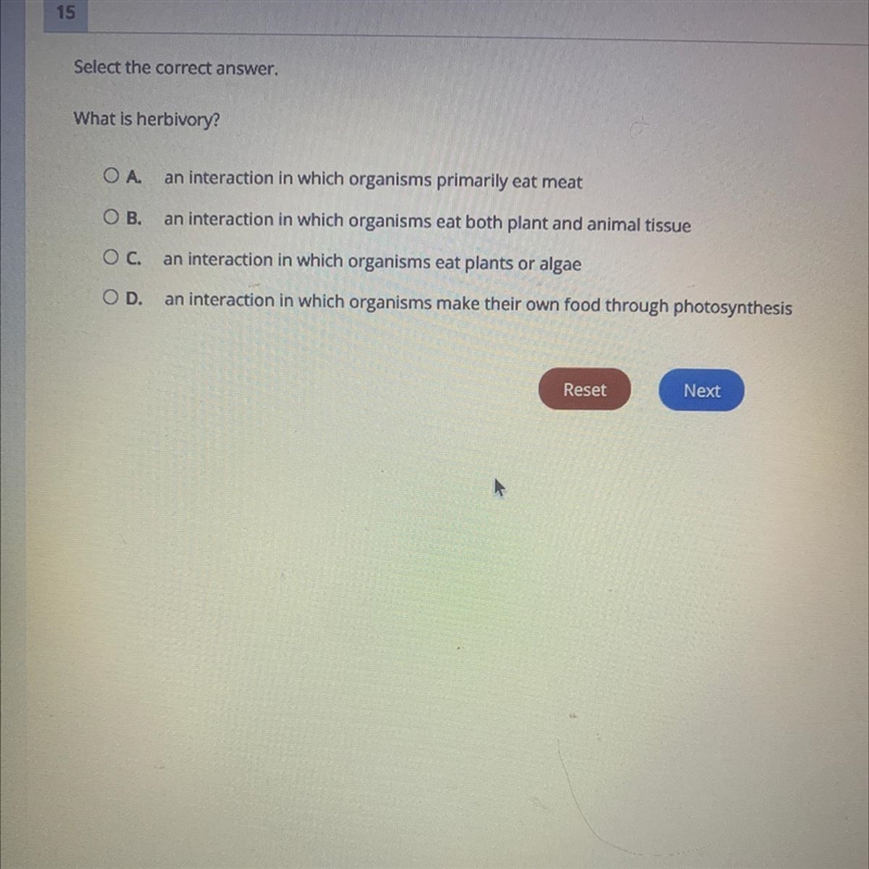Select the correct answer. What is herbivory? Ο Α. an interaction in which organisms-example-1
