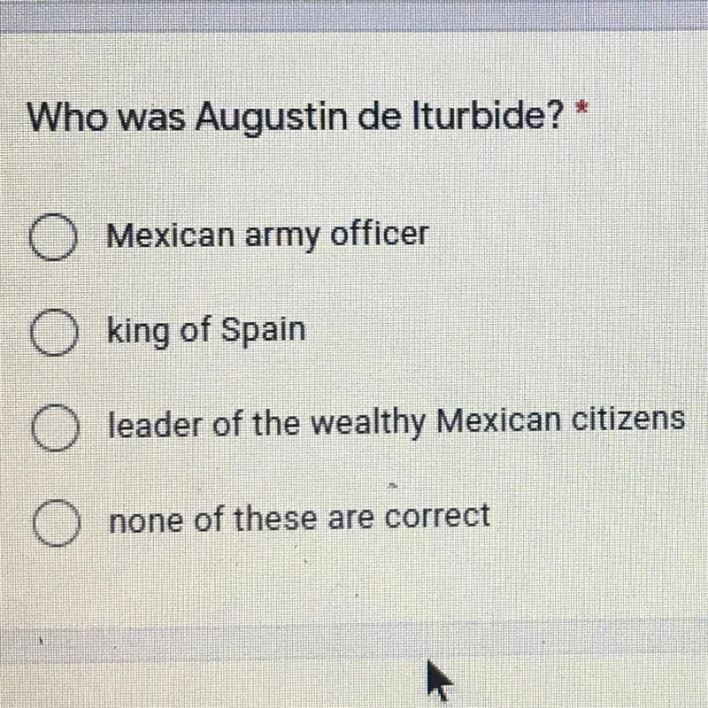 Who was Augustin de Iturbide? * O Mexican army officer king of Spain leader of the-example-1