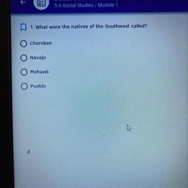1. What were the natives of the Southwest called? Cherokee Navajo O Mohawk Pueblo-example-1
