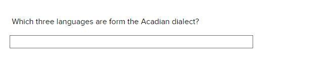 Which three languages are form the Acadian dialect?-example-1