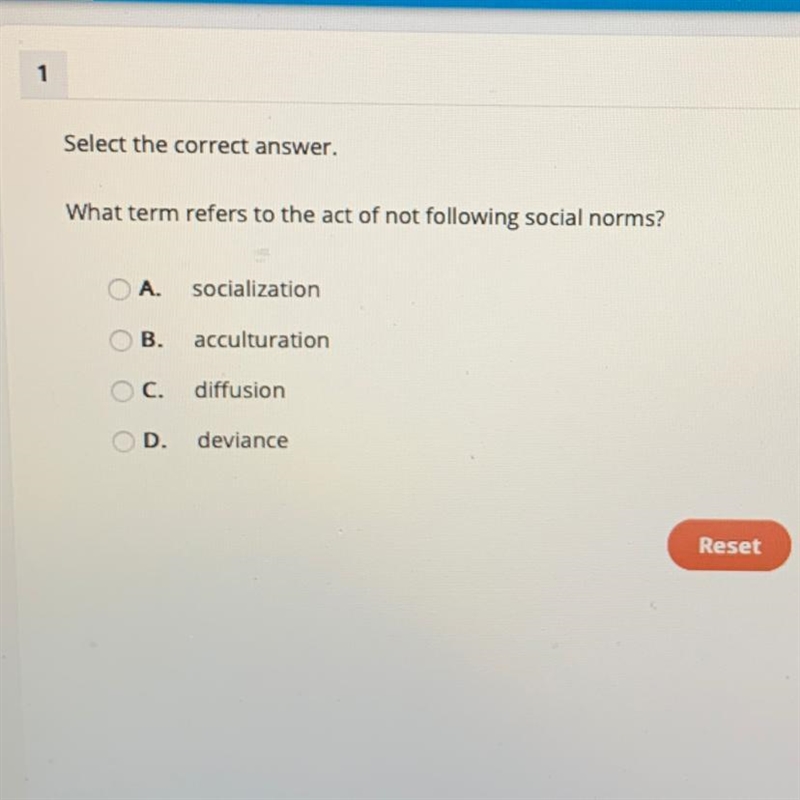 What term refers to the act of not following social norms? A. Socialization B. Acculturation-example-1
