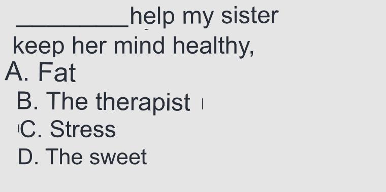 Read and choose the correct option to complete the sentence. _______ayuda a mi hermana-example-1