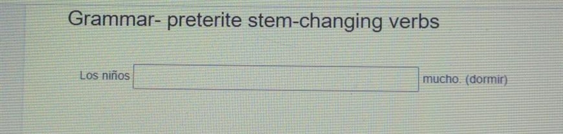 Grammar- preterite stem-changing verbs Los niños ___ mucho. (dormir)​-example-1
