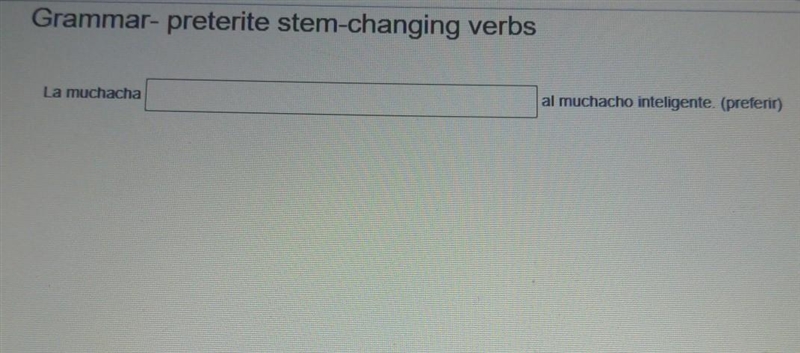 Grammar- preterite stem-changing verbs La muchacha ___ al muchacho inteligente. (preferir-example-1