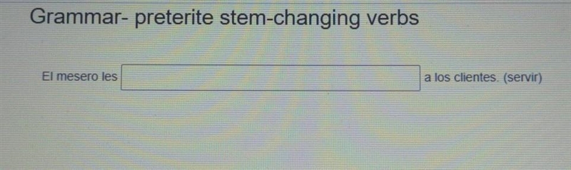 Grammar- preterite stem-changing verbs El mesero ___ les a los clientes. (servir)​-example-1