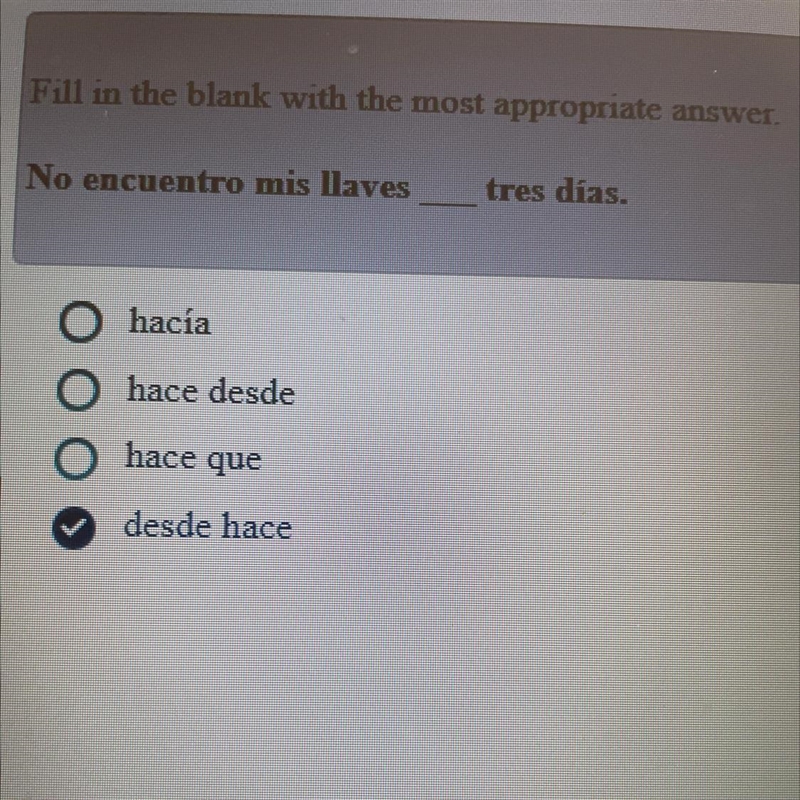 Fill in the blank No encuentro mis llaves _ tres días. Hacia Hace dessert Hace que-example-1