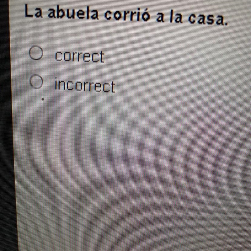 La abuela corrió a la casa. correct incorrect-example-1