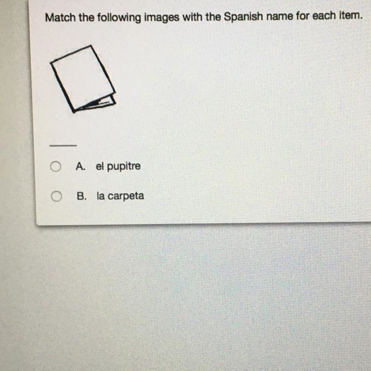 Match the following images with the Spanish name for each item. A. el pupitre B. la-example-1