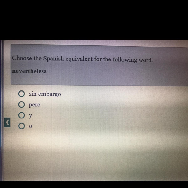 PLEASE Choose the Spanish equivalent for the following word. nevertheless O sin embargo-example-1