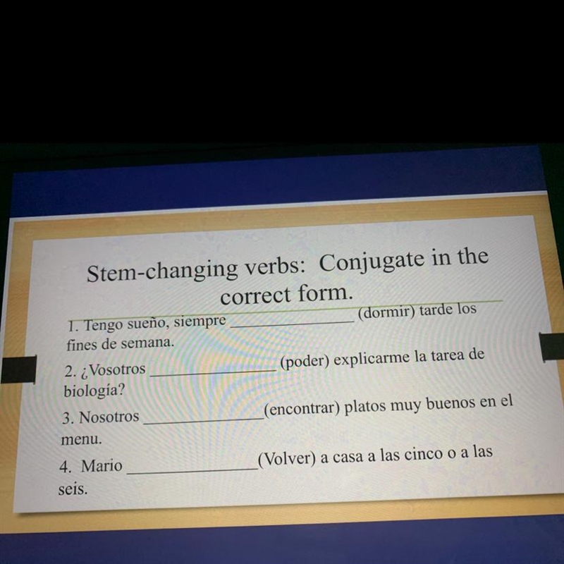 Stem-changing verbs: conjugate in the correct form. 1.tengo sueño, siempre ___________(dormir-example-1